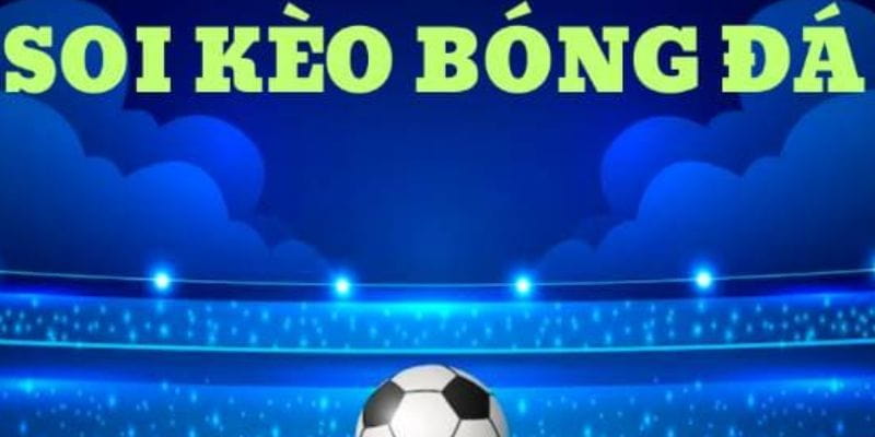 Các phương pháp soi kèo bóng đá hiệu quả